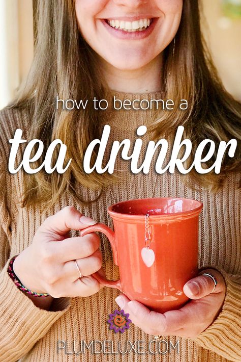 How to Become a Tea Drinker – Plum Deluxe Tea Good Teas To Drink, Benefits Of Hot Tea, Tea For Non Tea Drinkers, Tea For Night Time, How To Drink Hot Tea, Hot Drinks That Arent Coffee Or Tea, Best Morning Tea, Tea For People Who Dont Like Tea Drinks, How To Make Hot Tea