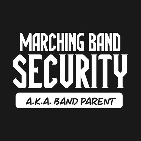 Marching Band Security AKA Band Parent // Funny Marching Band Mom // High School Marching Band Season - Funny Marching Band Mom - T-Shirt | TeePublic Band Booster, Funny Marching Band, Marching Band Mom, High School Marching Band, Marching Band Humor, Band Ideas, Band Mom, Shirt Sayings, Band Humor