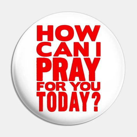 How Can I Pray For You Today? - Prayer - Pin | TeePublic Can I Pray For You, How Can I Pray For You Today, Praying For You, Today Prayer, Pray On It, Praying For Others, Prayer For Today, I Pray, Faith Quotes