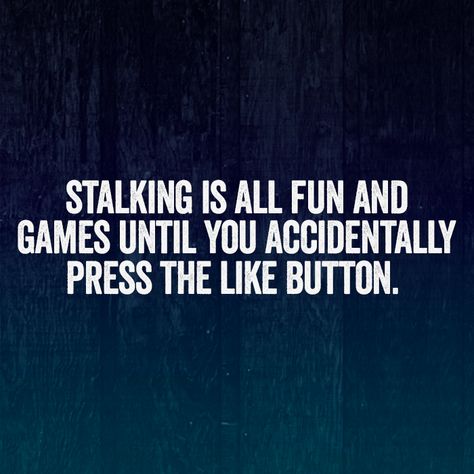 Stalking Is All Fun And Games Until You Accidentally Press The Like Button. Stalking Quotes, Stalking Funny, Hilarious Quotes, Morning Funny, Gambling Quotes, Gambling Humor, Good Day Song, Animals Funny, Like Button