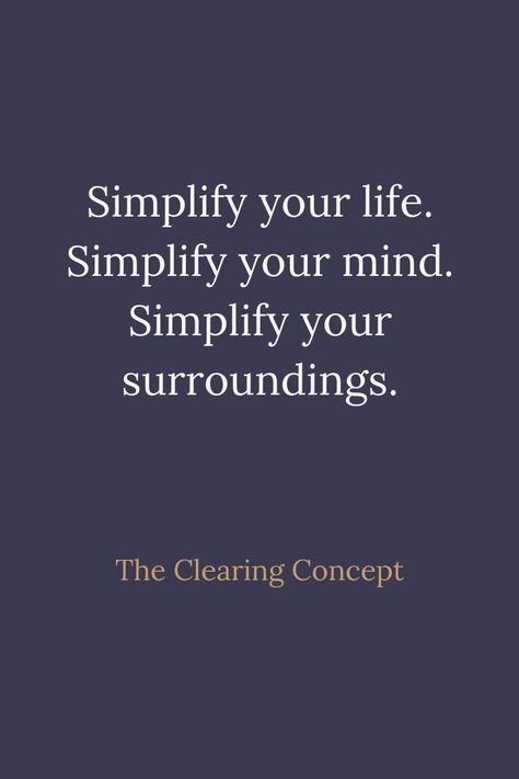 WELLNESS | NgLp Designs shares words for wellness via The Clearing Concept: “Simplify your life. Simplify your mind.  Simplify your surroundings.” | clearing, declutter, decluttering, mindset, simple living, living with less, words to live by, quotes | #declutter #simpleliving #wellness Live Simply Quotes, Organizing Quotes, Declutter Quotes, Minimalism Quotes, Furiously Happy, Home Quotes, Words To Live By Quotes, Quotes Home, Outing Quotes