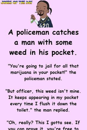 Clean Joke:  A policeman catches a man with some weed in his pocket Cop Jokes, Police Jokes, Funny Marriage Jokes, Marriage Jokes, Clean Funny Jokes, School Jokes, Clean Jokes, Short Jokes, Funny School Jokes