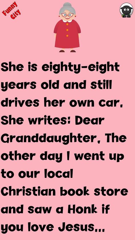 She is eighty-eight years old and still drives her own car.She writes:Dear Granddaughter, #funny, #joke, #humor Senior Jokes Old Age Funny, Old Women Funny, Clean Jokes For Seniors, Getting Old Humor, Funny Quotes About Aging, Grandma Jokes, Funny Old Age Quotes, Grandma Quotes Funny, Getting Older Humor