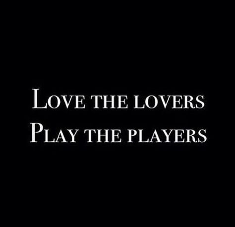 Love the lovers | Play the players Love Relationship Quotes, Player Quotes, Aa Quotes, Fb Quote, Crazy Diamond, Rose Quotes, Sweet Love Quotes, Quotes About Love And Relationships, Sharing Quotes