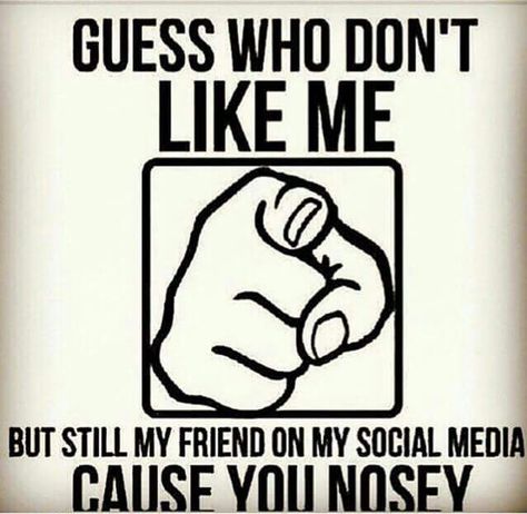 Even though we're not friends but they still don't like you and still trying to creep on your page or ask their friends to! Lol Nosy People Quotes Funny, Nosey People Quotes Humor, Nosy People Quotes, Fake Friends Meme, Nosey People Quotes, People Quotes Funny, Stalker Quotes, Nosey People, Nosy People