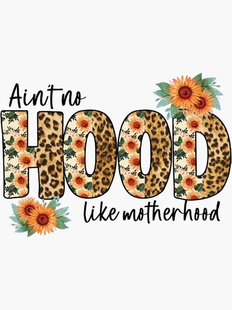 "Ain't no hood like this " Sticker for Sale by maddula | Redbubble No Hood Like Motherhood, Floral Pattern, Design Ideas, For Sale, Floral, Pattern, Design