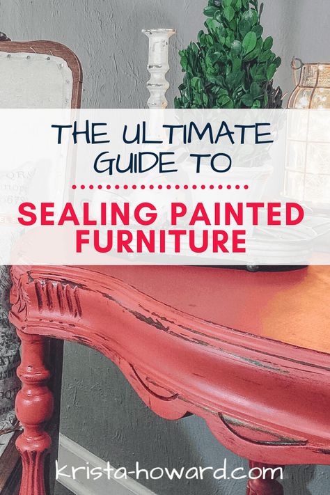 The Ultimate Guide to Sealing Painted Furniture - Krista Howard How To Seal Chalk Paint, How To Seal Chalk Paint Furniture, Seal Painted Furniture, Sealing Chalk Paint, Sealing Wood, Chalk Paint Wax, Wood Sealer, Painting Wood Furniture, Outdoor Wood Furniture