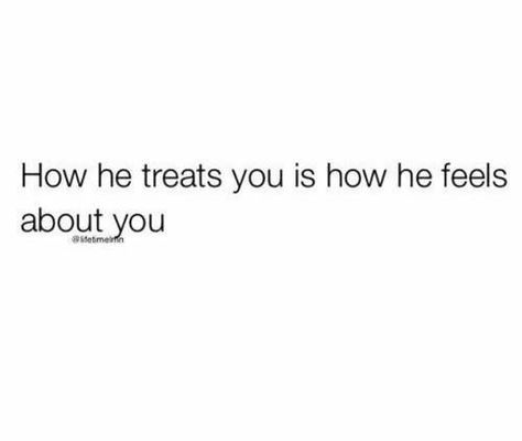 How he treats you is how he feels about you. This couldn't be more accurate ❤️ Celebrate Quotes, Happy Relationship, Quote Board, Reading Material, True Friends, Romantic Quotes, A Relationship, Real Talk, Girl Quotes