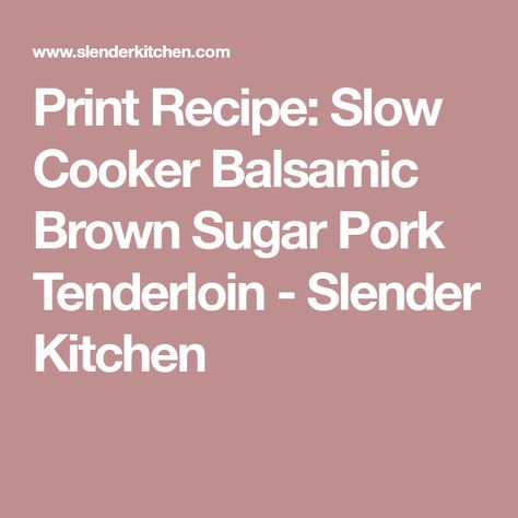 Print Recipe: Slow Cooker Balsamic Brown Sugar Pork Tenderloin - Slender Kitchen Brown Sugar Balsamic Pork Tenderloin, Ranch Salad Dressing Recipes, Balsamic Pork Tenderloin, Brown Sugar Pork Tenderloin, Balsamic Pork Tenderloins, Creamy Mustard Sauce, Pork Tenderloin Recipe, Balsamic Pork, Slender Kitchen