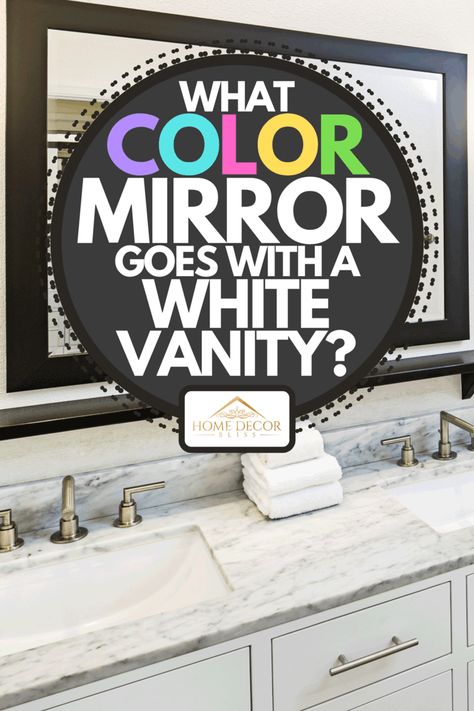 What Color Mirror Goes With A White Vanity? - Home Decor Bliss White Bathroom Vanity Decor Ideas, White Bathroom Vanity With Black Mirror, Mirrors For White Vanity, Framed Mirror Over Bathroom Vanity, White Mirror Gray Vanity, Bathroom Mirror Ideas White Cabinets, White Vanity With Wood Mirror, Bathroom Vanity Mirrors And Lights, Master Bath Mirrors With Vanity