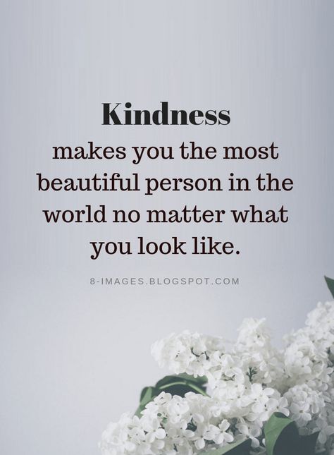 Kindness Quotes Kindness makes you the most beautiful person in the world no matter what you look like. Always Smile Quotes, Quotes Kindness, Rare Quote, Mottos To Live By, Value Quotes, Love Anniversary Quotes, World Quotes, Kindness Quotes, Soul Quotes