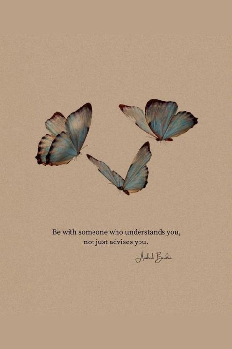 Be With Someone Who Understands You, Not Just Advises You Savvy Quotes, Be With Someone Who, Life Is Hard Quotes, Understanding Quotes, Tiny Quotes, Imagination Quotes, Butterfly Quotes, Soothing Quotes, Self Inspirational Quotes