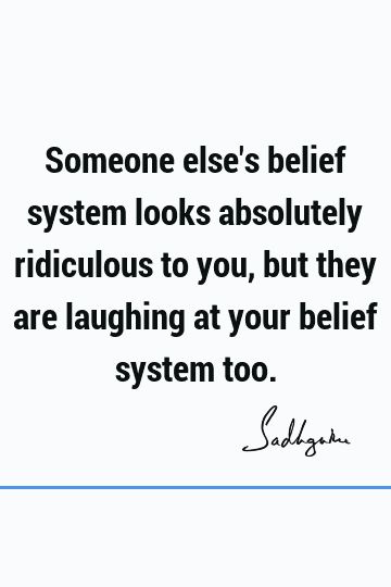 Someone else's belief system looks absolutely ridiculous to you, but they are laughing at your belief system too.    #one-liners #short #religion Belief System Quotes, Quotes By Sadhguru, God Marriage, Belief Quotes, Mindset Work, Lessons Quotes, Belief System, Religion Quotes, Success In Life