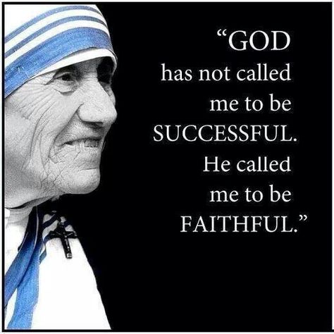 Blessed Mother Teresa quote. Catholic. Catholics. Nuns. Sisters of Mercy Mother Theresa Quotes, Be Faithful, Mother Teresa Quotes, Isla Fisher, A Course In Miracles, Saint Quotes, Quotes By Authors, Catholic Quotes, The Embrace