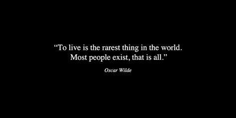 To Live Is The Rarest Thing In The World, Anamorphosis And Isolate, Exist Quotes, Oscar Wilde, Mindful Living, Say Something, Shut Up, Favorite Quotes, Poetry