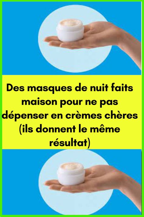 Des masques de nuit faits maison pour ne pas dépenser en crèmes chères (ils donnent le même résultat)