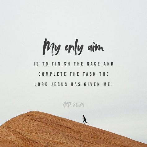 Acts 20:24 However, I consider my life worth nothing to me; my only aim is to finish the race and complete the task the Lord Jesus has given me—the task of testifying to the good news of God’s grace. | New International Version (NIV) | Download The Bible App Now Acts 20, Soli Deo Gloria, Bible Challenge, Amplified Bible, Prayer And Fasting, Audio Bible, Bible Versions, Daily Bible Verse, Daily Bible