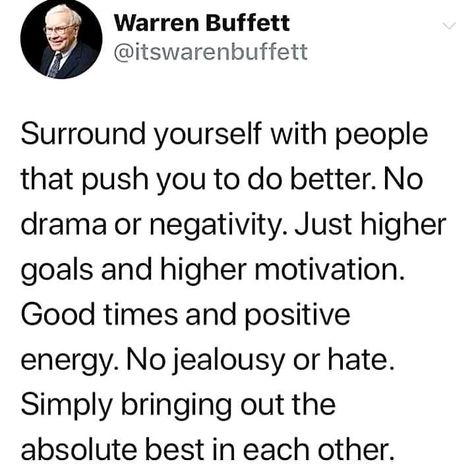 Quote by warren buffett, "Surround yourself with people that push you to do better..." Warren Buffet Quotes, Surround Yourself With People, Be A Millionaire, Great Inspirational Quotes, Life Changing Quotes, Negative People, Warren Buffett, Stop Worrying, Surround Yourself