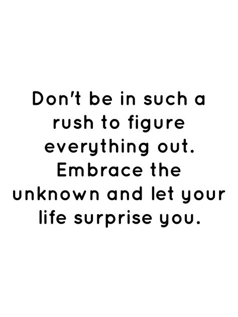 Let Life Surprise You Quotes, Desk Quotes, Rush Quotes, Embrace The Unknown, Meant To Be Quotes, Quote Life, Self Quotes, Healing Quotes, The Unknown