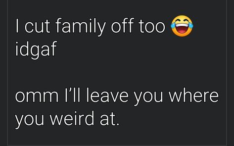 Messy Family Quotes, Family Is Weird Quotes, People Be Weird Quotes, Family Weird Quotes, People Being Weird Quotes, People Weird Quotes, It Be Your Own Family Quotes, Weird Family Quotes, People Are Weird Quotes