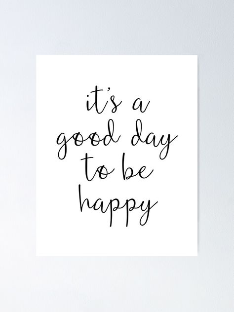 "A Good Day to Be Happy Motivational Quote" Poster by blueskywhimsy | Redbubble Bragging Quotes, Happy Motivational Quotes, Motivational Quote Posters, Quote Poster, Enjoy Your Life, To Be Happy, Motivational Quote, Quote Posters, You Are Awesome