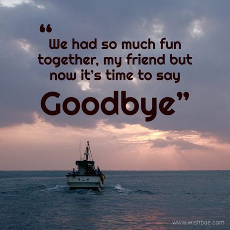 Goodbye Job Quotes, Good Bye School Quotes, Goodbye Message For Best Friend Leaving, Happy Goodbye Quotes, Goodbye Friend Quotes, Good Bye Quotes For Friends, School Farewell Quotes For Friends, Last Day At Work Goodbye Quotes, Last Goodbye Quotes