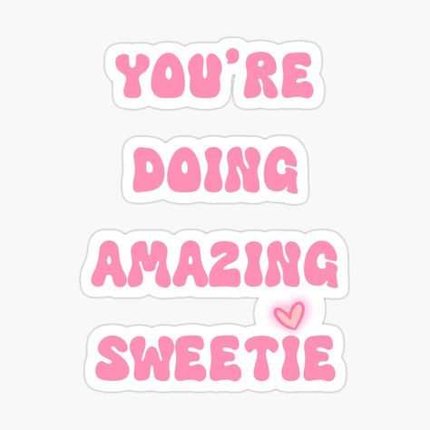 Get my art printed on awesome products. Support me at Redbubble #RBandME: https://www.redbubble.com/i/sticker/You-re-doing-amazing-sweetie-by-suzancreations/152813563.EJUG5?asc=u So Sweet Of You, You're Doing Amazing Sweetie Wallpaper, Sweetie Wallpaper, You're Doing Amazing Sweetie, You're Doing Amazing, Stickers Emoji, Ap Psych, Sticker Template, Homescreen Wallpaper