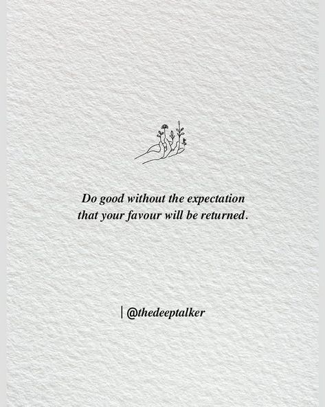 Do Good To Others Quotes, Do Onto Others As You Want Done To You, Doing Good For Others Quotes, Favour Quotes, Favor Quotes, Do Good Quotes, Done Quotes, Own Quotes, To Wait