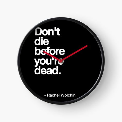 Get my art printed on awesome products. Support me at Redbubble #RBandME: https://www.redbubble.com/i/clock/DON-T-DIE-BEFORE-YOU-RE-DEAD-white-Cool-and-Funny-quotes-by-DRK7DSGN/125357628.DTJEB?asc=u Clock Quotes, Fcb Wallpapers, Clocks Quotes, Best Quotes, Awesome Products, Funny Quotes, Inspirational Quotes, Clock, Wallpapers