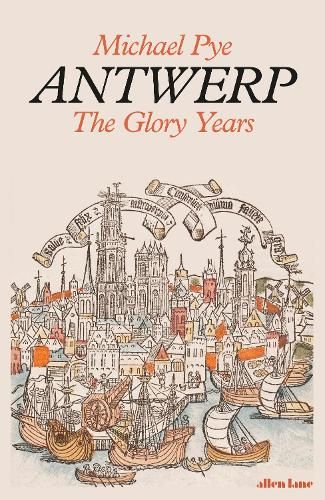 Buy Antwerp by Michael Pye from Waterstones today! Click and Collect from your local Waterstones or get FREE UK delivery on orders over £25. William Tyndale, Sea Port, Book Week, Financial Times, Modern History, European History, Penguin Books, North Sea, The Glory