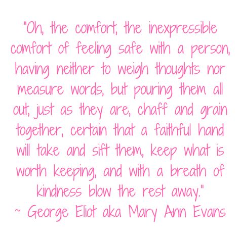 Safe Friendship Quotes, Oh The Comfort The Inexpressible Comfort, George Eliot Quotes, Feeling Safe, George Eliot, Peace Quotes, Finding Peace, Good Thoughts, Friendship Quotes