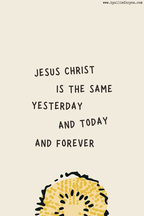 God Is The Same Yesterday Today And Forever, Jesus Christ Is The Same Yesterday, Hebrews 13 8 Wallpaper, Worship Wallpaper, Hebrews 13 8, Holy Girl, Verse Images, Catholic Wallpaper, Hebrews 13