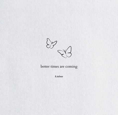 Better Times Are Coming, Short Meaningful Quotes, Tiny Quotes, Find Motivation, Small Quotes, Vibe Quote, Dear Self Quotes, Beautiful Quote, Simple Quotes