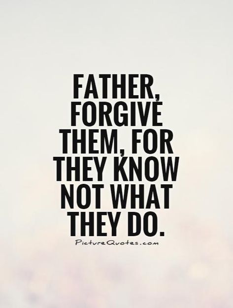 father-forgive-them-for-they-know-not-what-they-do Forgive Them Father, Father Forgive Them, Done Quotes, Inspirational Scripture, Word Find, The Heart Of Man, Seeking God, Forgiving Yourself, Holy Bible