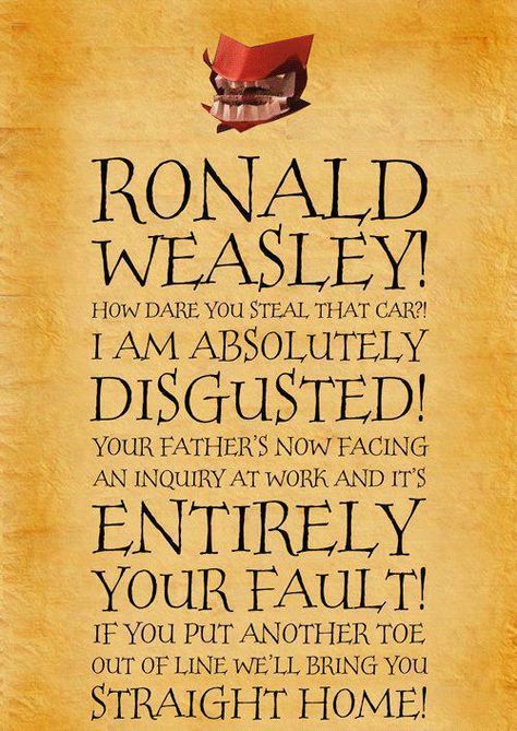 RONALD WEASLEY!  How dare you steal that car?! I am absolutely disgusted! Your father's now facing an inquiry at work and it's entirely your fault! If you put another toe out of line we'll bring you straight home! Imprimibles Harry Potter, Harry And Ginny, Ronald Weasley, Neville Longbottom, Images Harry Potter, Harry Potter Love, Harry Potter Quotes, Harry Potter Obsession, Wizarding World Of Harry Potter