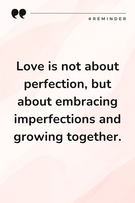 Embrace imperfections and grow together in love's journey. Build And Grow Together Quotes, Growing Together Quotes, Lets Grow Together Quotes, That Grow Together Type Love, Help Each Other Grow, Embrace Imperfections, Grow Together, Im Not Perfect, Quotes