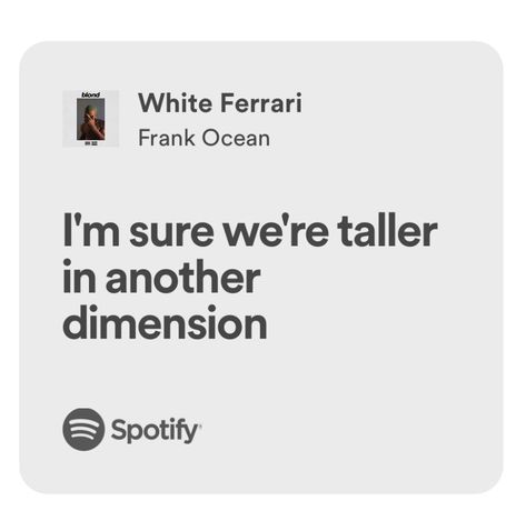 White Ferrari Lyrics, Music Royalties, Ocean Lyrics, Best Yearbook Quotes, Frank Ocean Lyrics, Spotify Quotes, Frank Ocean Poster, White Ferrari, Yearbook Quotes