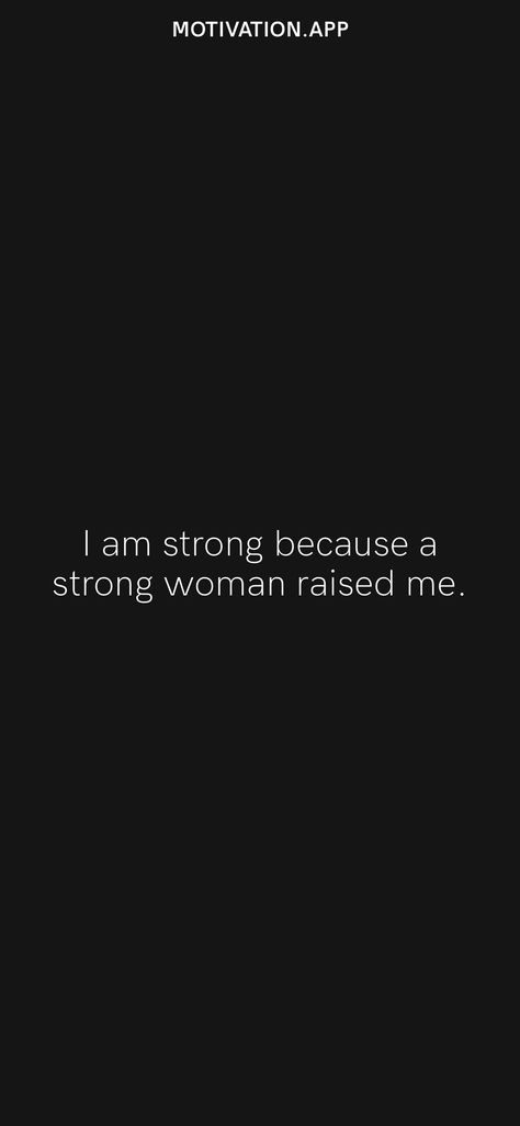 I am strong because a strong woman raised me. From the Motivation app: https://motivation.app/download Still Going Strong Quotes, I Am A Brutally Soft Woman, Strong Woman Raised Me, Strong Woman Tattoos, Money Wallpaper, Money Wallpaper Iphone, A Strong Woman, Motivation App, Cute Texts For Him