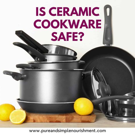 Is ceramic cookware safe? Safe Cookware, Healthy Cookware, Non Toxic Cookware, Safest Cookware, Ceramic Cookware, Nonstick Cookware, Ceramic Pots, Ceramic Coating, Pots And Pans