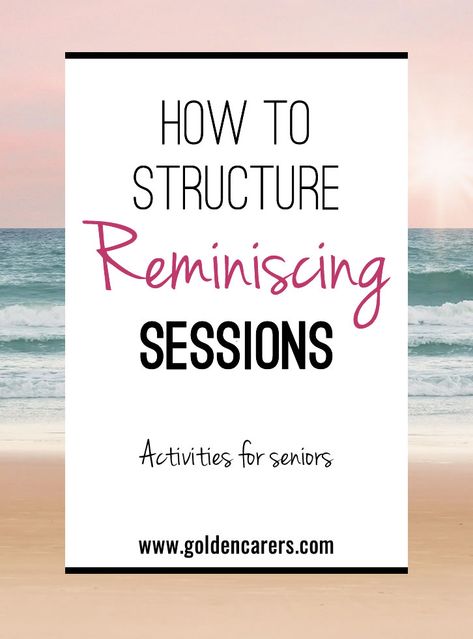 How To Structure Reminiscing Sessions For Seniors Reminiscing Questions For Seniors, Crafts For Senior Adults, Activity Ideas For Seniors, Elder Activities, Activity Therapy, Seniors Activities, Ideas For Seniors, Question Prompts, Assisted Living Activities