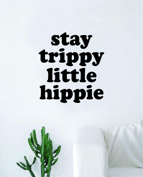 High Trippy Quote, Hippie Quotes Good Vibes, Hippy Quote, Hippie Vibes Aesthetic, Groovy Quotes, Living Room Quotes, Stay Trippy Little Hippie, Boho Quotes, Hippie Quotes