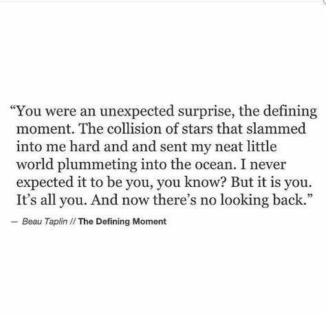 You came into my life so suddenly and to be honest I didn't stand a chance. Unexpected Love Quotes Suddenly Feelings, Unexpected Quotes, Beau Taplin Quotes, Surprise Love Quotes, Unexpected Love Quotes, Chance Quotes, Unexpected Love, Soulmate Quotes, Quote Life