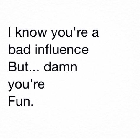 Bad influence quote Quotes About Bad Influences, Bad Example Quotes, Bad Reputation Quotes, Bad Influence Quotes, Bad Assery Quotes, Reputation Quotes, Influence Quotes, Be An Example Quotes, Bad Quotes