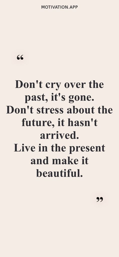 Don’t Worry About The Future, Don’t Think About The Past, Don't Live In The Past Quotes, Quotes About Worrying About The Future, Quotes About Living In The Present, Live In The Present Wallpaper, Stop Living In The Past Quotes, Living In The Present Quotes, Live In The Present Quotes