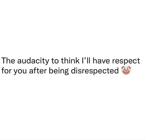 The Level Of Disrespect Quotes, You Yelled At Me, Quotes About Being Yelled At, Quotes About Audacity, You Disrespected Me, Be Direct With Me Quotes, Words Dont Mean Anything Quotes, Reaction To Disrespect Quotes, The Disrespect Was So Loud