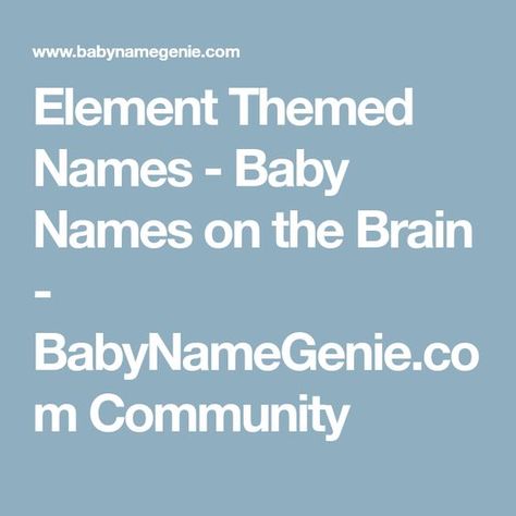 Element Themed Names - Baby Names on the Brain - BabyNameGenie.com Community Themed Names, The 4 Elements, Earth Air Fire Water, Elements Earth, Popular Baby Names, Air Fire, 4 Elements, Fire Water, Wild Boar