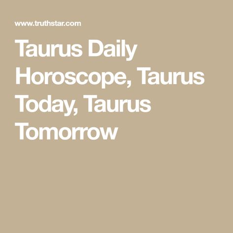 Taurus Daily Horoscope, Taurus Today, Taurus Tomorrow Taurus Daily Horoscope, Taurus Horoscope Today, Good Luck Today, Today's Horoscope, Taurus Horoscope, Astro Tarot, Yearly Horoscope, Weekly Horoscope, Horoscope Taurus