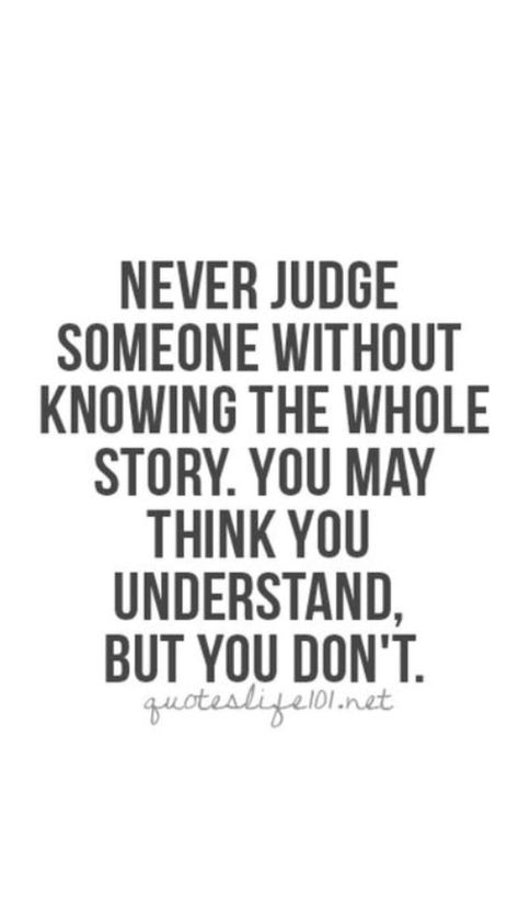 Dont Judge People Quotes, Judge Quotes, Dont Judge People, Understanding Quotes, Never Judge, People Dont Understand, Story Quotes, Quotes Deep Meaningful, People Quotes