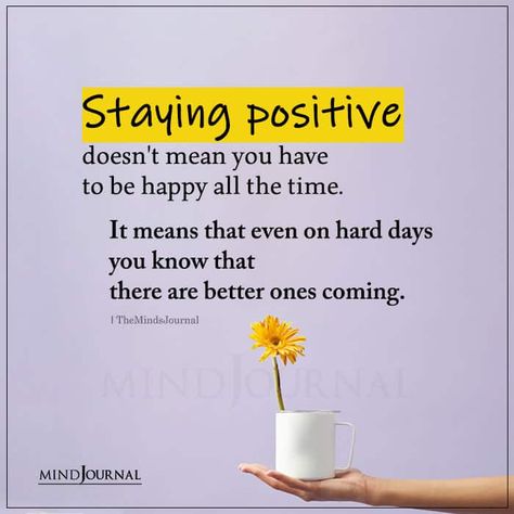 Stay Happy Quotes, Better Days Are Coming, The Minds Journal, Better Mental Health, Minds Journal, Positive Mental Health, Mental Health Day, Train Your Mind, Mindfulness Journal