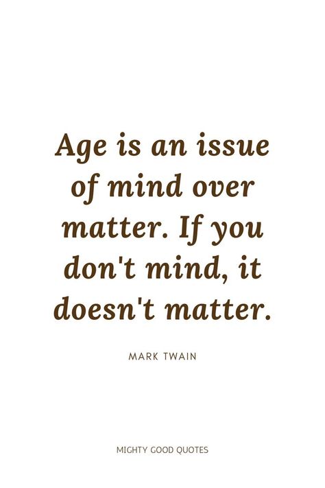 Proud Of My Age Quotes, Age Doesnt Matter Quotes, Age Just A Number Quotes, Age Is Nothing But A Number Quotes, Age Is Just A Number Quotes Funny, Age Doesnt Matter Love Quote, Age Is Just A Number Quotes, As We Grow Older Quotes, Ageism Quotes